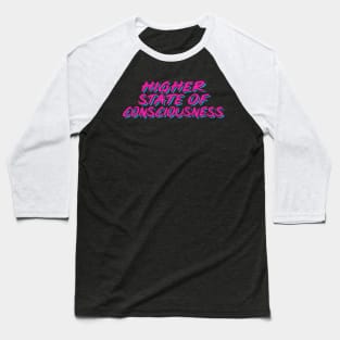 Higher State of Consciousness / 90s Techno Typography Baseball T-Shirt